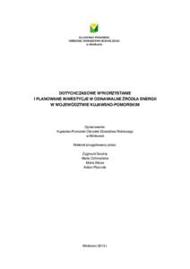 DOTYCHCZASOWE WYKORZYSTANIE I PLANOWANE INWESTYCJE W ODNAWIALNE ŹRÓDŁA ENERGII W WOJEWÓDZTWIE KUJAWSKO-POMORSKIM Opracowanie: Kujawsko-Pomorski Ośrodek Doradztwa Rolniczego