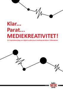 Klar... Parat... MEDIEKREATIVITET! En inspirationsbog om digital audiovisuel medieproduktion i folkeskolen  Udgivet af