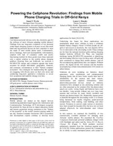 Powering the Cellphone Revolution: Findings from Mobile Phone Charging Trials in Off-Grid Kenya Susan P. Wyche Michigan State University College of Communication Arts and Sciences, Department of Telecommunication, Inform