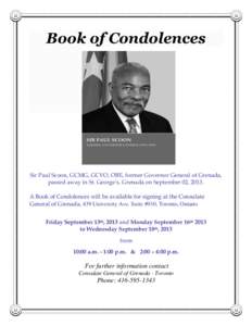 Book of Condolences  Sir Paul Scoon, GCMG, GCVO, OBE, former Governor General of Grenada, passed away in St. George’s, Grenada on September 02, 2013. A Book of Condolences will be available for signing at the Consulate