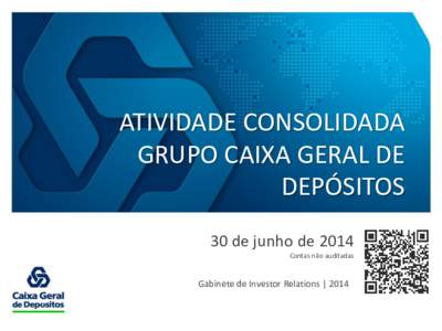 Atividade do Grupo CGD  ATIVIDADE CONSOLIDADA GRUPO CAIXA GERAL DE DEPÓSITOS 30 de junho de 2014