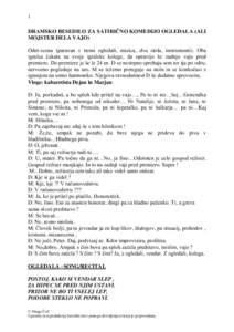 1  DRAMSKO BESEDILO ZA SATIRIČNO KOMEDIJO OGLEDALA (ALI MOJSTER DELA VAJO) Oder-scena (paravan s tremi ogledali, mizica, dva stola, instrumenti). Oba igralca čakata na svoje igralske kolege, da opravijo še zadnjo vajo