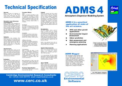 Technical Specification Sources ADMS 4 calculates the dispersion of pollutants from up to 300 sources. Source types include point, line, area, volume and jet. It models continuous,