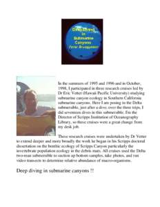 In the summers of 1995 and 1996 and in October, 1998, I participated in three research cruises led by Dr Eric Vetter (Hawaii Pacific University) studying submarine canyon ecology in Southern California submarine canyons.