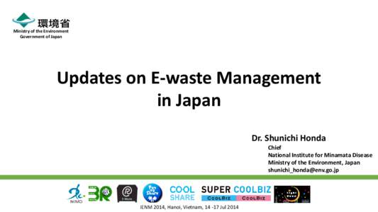 Ministry of the Environment Government of Japan Updates on E-waste Management in Japan Dr. Shunichi Honda