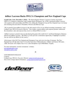 deBeer Lacrosse Backs IWLCA Champions and New England Cups Grand Lake, Colo. (December 4, 2014) – The Intercollegiate Women’s Lacrosse Coaches Association (IWLCA), working in conjunction with Corrigan Sports Enterpri