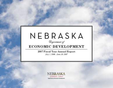 Nebraska Department of Economic Development 2007 Fiscal Year Annual Report July 1, [removed]June 30, 2007
