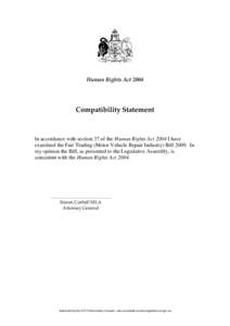 Human Rights Act[removed]Compatibility Statement In accordance with section 37 of the Human Rights Act 2004 I have examined the Fair Trading (Motor Vehicle Repair Industry) Bill[removed]In