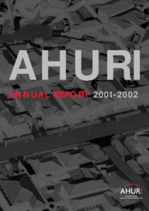 AHURI ANNUAL REPORT[removed] The Australian Housing and Urban Research Institute – AHURI – is a national organisation that funds and promotes high quality, independent research into current issues in housing and ur