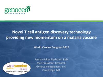 Novel T cell antigen discovery technology providing new momentum on a malaria vaccine World Vaccine Congress 2012 “Best Vaccine Startup” 2008