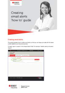 Creating email alerts This guide illustrates how to create email alerts, so that you can keep up-to date with the latest content added to your favourite searches. To begin, type in a search in the Simple Search field. Fo