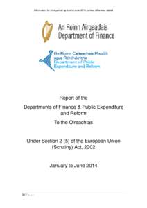 Information for time period up to end June 2014, unless otherwise stated  Report of the Departments of Finance & Public Expenditure and Reform To the Oireachtas