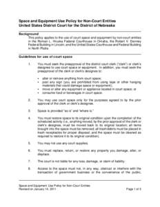 Space and Equipment Use Policy for Non-Court Entities United States District Court for the District of Nebraska Background This policy applies to the use of court space and equipment by non-court entities in the Roman L.