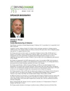 SPEAKER BIOGRAPHY  Thomas E. Shoupe President Honda Manufacturing of Alabama Tom Shoupe is president of Honda Manufacturing of Alabama, LLC. As president, he is responsible for all