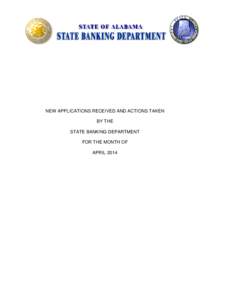 NEW APPLICATIONS RECEIVED AND ACTIONS TAKEN BY THE STATE BANKING DEPARTMENT FOR THE MONTH OF APRIL 2014