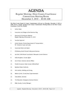 AGENDA  Regular Meeting- Dixie County Courthouse Commission Meeting Room December 5, 2013 – 10:00 AM The Dixie County Board of County Commissioners will meet on Thursday, December 5, 2013 at