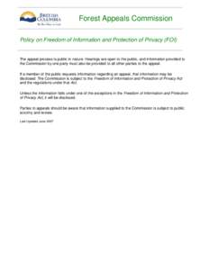 Forest Appeals Commission Policy on Freedom of Information and Protection of Privacy (FOI) The appeal process is public in nature. Hearings are open to the public, and information provided to the Commission by one party 