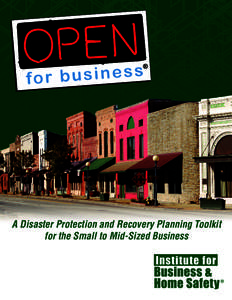 A Disaster Protection and Recovery Planning Toolkit for the Small to Mid-Sized Business Prepared by the Institute for Business & Home Safety (IBHS). IBHS is a nonprofit initiative of the insurance industry to reduce the