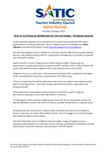 MEDIA RELEASE Thursday, 29 August 2013 SOUTH AUSTRALIA REPRESENTED ON NATIONAL TOURISM BOARD South Australian regional tourism businesses will be well represented with the recent appointment of the South Australian Touri
