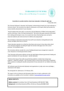 PARLIAMENT OF VICTORIA Education & Training Committee Committee to consider whether school music education is hitting the right note 3 December 2012 The Victorian Parliament’s Education and Training is orchestrating an