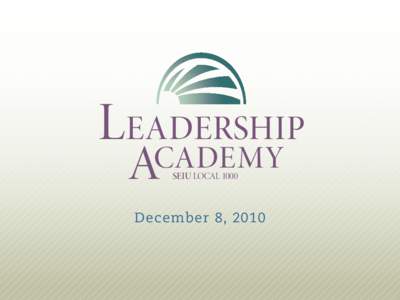 LEADERSHIP CADEMY A SEIU LOCAL[removed]December 8, 2010