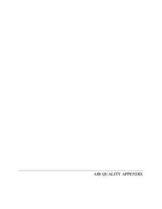 AIR QUALITY APPENDIX  AIR QUALITY APPENDIX This appendix contains the Air Quality Modeling Appendix included in the 2003 EIS (Air Quality Modeling Appendix – Part 1) and the Air Quality