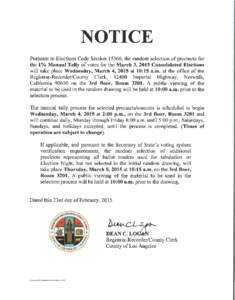 NOTICE   Pursuant to Elections Code Section 15360, the random selection of precincts for the 1 % Manual Tally of votes for the March 3, 2015 Consolidated Elections will take place Wednesday, March 4, 2015 at 10:15 a.m. a