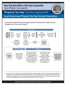 New York State Office of the State Comptroller Thomas P. DiNapoli • State Comptroller Property Tax Cap Fiscal Years Beginning 2014 Local Government Property Tax Cap Formula Presentation Formula for determining a local 