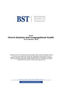 PC769  Church Systems And Congregational Health[removed]January, 2015  Brisbane School of Theology offers high quality, Bible-centred theological training