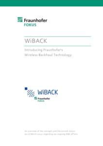 WiBACK Introducing Fraunhofer’s Wireless Backhaul Technology An overview of the concepts and the current status (as of Marchregarding our ongoing R&D efforts