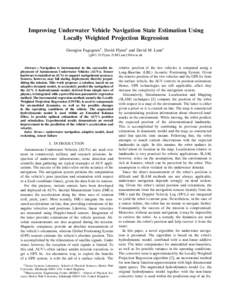 Improving Underwater Vehicle Navigation State Estimation Using Locally Weighted Projection Regression Georgios Fagogenis1 , David Flynn2 and David M. Lane1 {gf63, D.Flynn, D.M.Lane}@hw.ac.uk  Abstract— Navigation is in