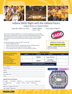 Indiana SADD Night with the Indiana Pacers Indiana Pacers vs. Boston Celtics Saturday, March 14, 2015 | Tipoff 7:00pm | Doors Open 6:00pm* * Subject to Change  As a member of Indiana SADD you are invited to participate i