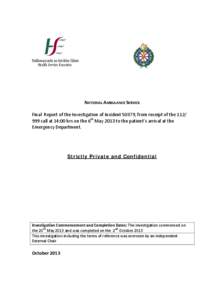   NATIONAL AMBULANCE SERVICE    Final  Report of the Investigation of Incident 50379, from receipt of the 112/  999 call at 14:00 hrs on the 6th May 2013 to the patient’s arrival at th