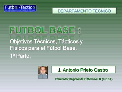 DEPARTAMENTO TÉCNICO  J. Antonio Prieto Castro Entrenador Regional de Fútbol Nivel II (R.F.E.F)  TABLA DE EDADES