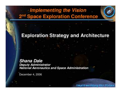 Implementing the Vision 2nd Space Exploration Conference Exploration Strategy and Architecture  Shana Dale