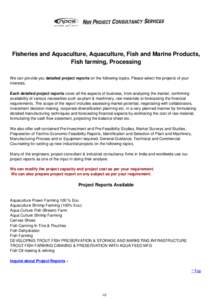 Fisheries and Aquaculture, Aquaculture, Fish and Marine Products, Fish farming, Processing We can provide you detailed project reports on the following topics. Please select the projects of your interests. Each detailed 