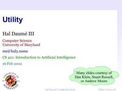 Utility Hal Daumé III Computer Science University of Maryland [removed] CS 421: Introduction to Artificial Intelligence