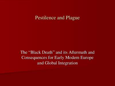 Pestilence and Plague  The “Black Death” and its Aftermath and Consequences for Early Modern Europe and Global Integration