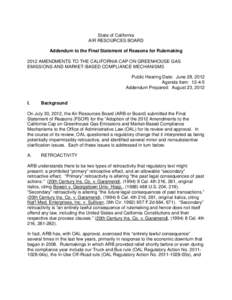 State of California AIR RESOURCES BOARD Addendum to the Final Statement of Reasons for Rulemaking 2012 AMENDMENTS TO THE CALIFORNIA CAP ON GREENHOUSE GAS EMISSIONS AND MARKET-BASED COMPLIANCE MECHANISMS Public Hearing Da