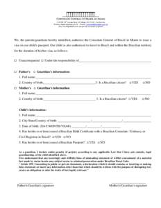 3150 SW 38th Avenue Suite 100 Miami, FLVisa Section Website: miami.itamaraty.gov.br E-mail:  (The Visa Department does not provide assistance by phone) We, the parents/guardians hereby