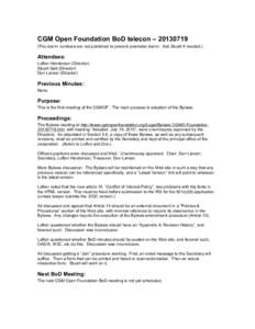 CGM Open Foundation BoD telecon – [removed]The dial-in numbers are not published to prevent prankster dial-in. Ask Stuart if needed.) Attendees: Lofton Henderson (Director) Stuart Galt (Director)