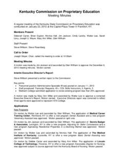 Kentucky Commission on Proprietary Education Meeting Minutes A regular meeting of the Kentucky State Commission on Proprietary Education was conducted on January 23, 2013 at the Capitol Plaza Tower in Frankfort, KY. Memb