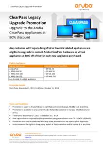 ClearPass Legacy Upgrade Promotion  ClearPass Legacy Upgrade Promotion Upgrade to the Aruba ClearPass Appliances at