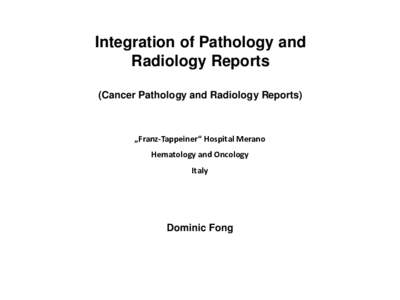 Integration of Pathology and Radiology Reports (Cancer Pathology and Radiology Reports) „Franz-Tappeiner“ Hospital Merano Hematology and Oncology