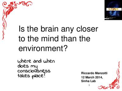 Is the brain any closer to the mind than the environment? Where and when does my consciousness