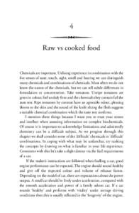 4 Raw vs cooked food Chemicals are important. Utilising experience in combination with the five senses of taste, touch, sight, smell and hearing we can distinguish many chemicals and combinations of chemicals. Most often