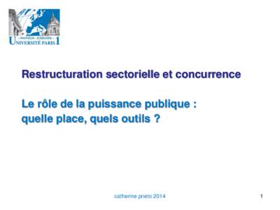 Restructuration sectorielle et concurrence Le rôle de la puissance publique : quelle place, quels outils ? catherine prieto 2014