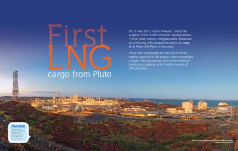 LNG  On 13 May 2012, Foster Wheeler, under the auspices of the Foster Wheeler WorleyParsons (FW W) joint venture, congratulated Woodside on achieving LNG production and first cargo