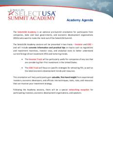 Academy Agenda  The SelectUSA Academy is an optional pre-Summit orientation for participants from companies, state and local governments, and economic development organizations (EDOs) who want to make the most out of the