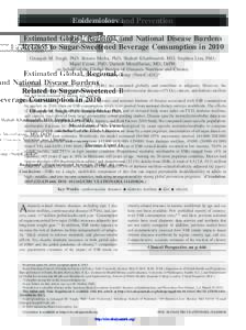 Epidemiology and Prevention Estimated Global, Regional, and National Disease Burdens Related to Sugar-Sweetened Beverage Consumption in 2010 Gitanjali M. Singh, PhD; Renata Micha, PhD; Shahab Khatibzadeh, MD; Stephen Lim